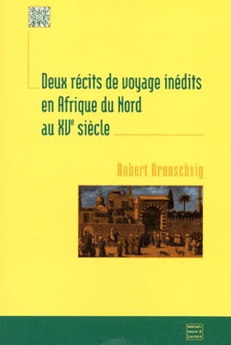 Deux récits de voyage inédits en Afrique du Nord au XVe siècle ([Reprod. en fac-sim.]) [éd. par] Robert Brunschvig