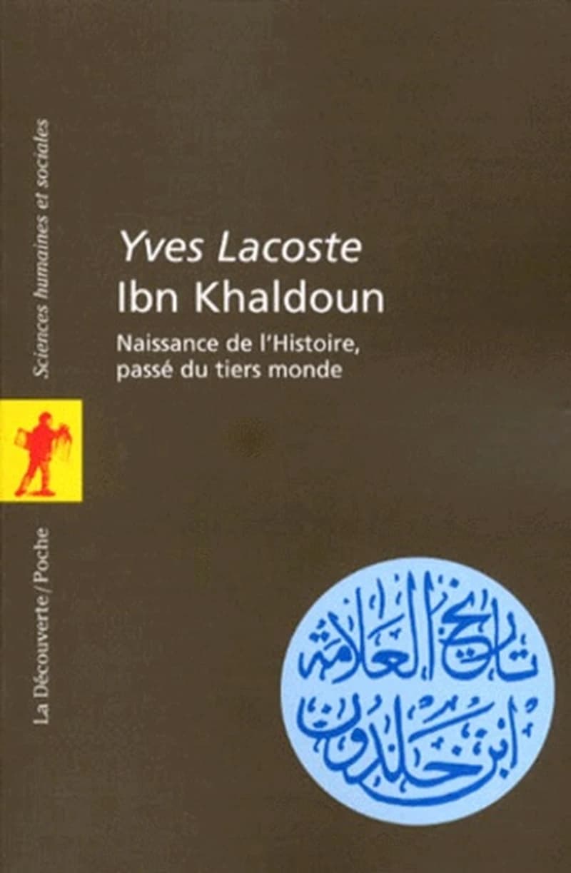 Ibn Khaldoun : naissance de l'histoire, passé du Tiers monde (Nouv. éd.) Yves Lacoste