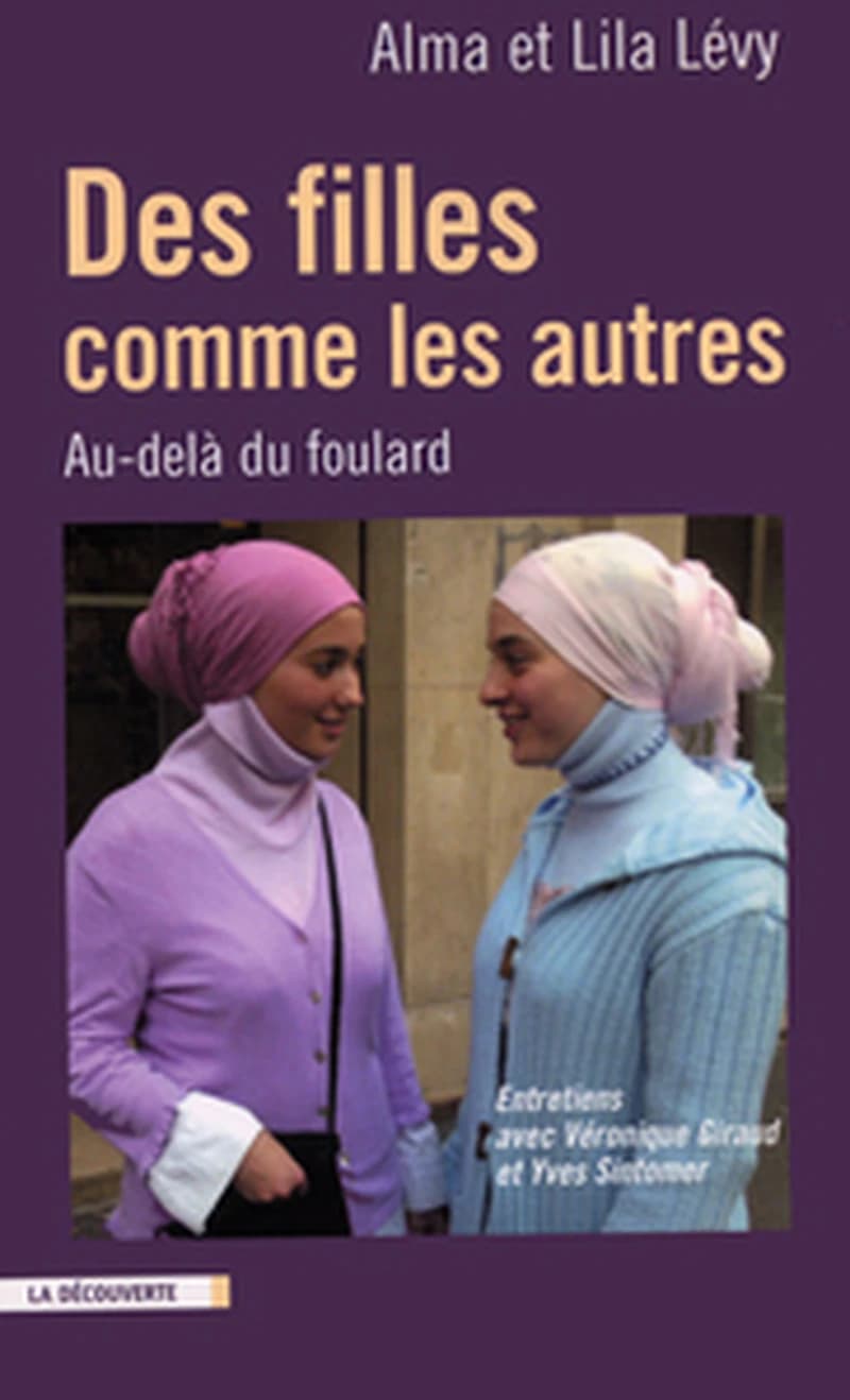 Des filles comme les autres : au-delà du foulard : entretiens avec Véronique Giraud et Yves Sintomer