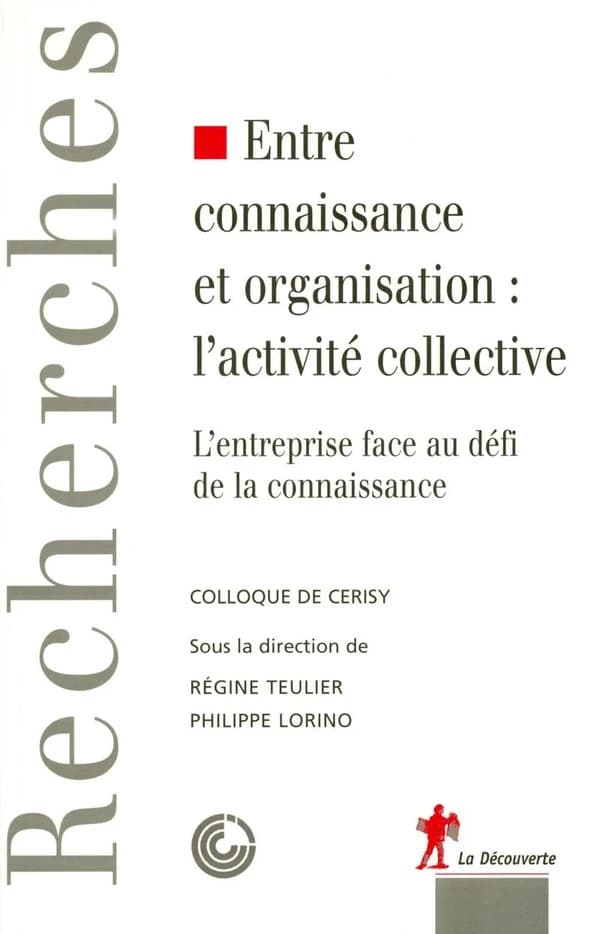 Entre connaissance et organisation, l'activité collective : l'entreprise face au défi de la connaissance, [actes du] Colloque de Cerisy, [11-18 septembre 2003]