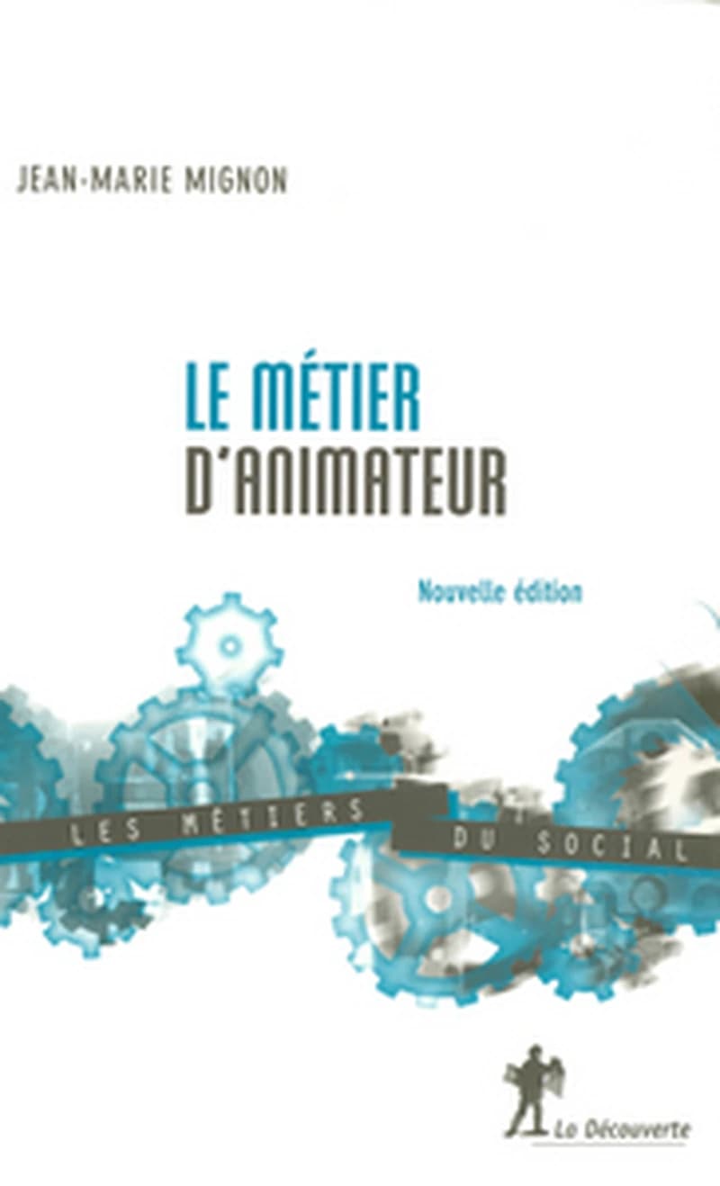Le métier d'animateur (Nouvelle éd.) Jean-Marie Mignon