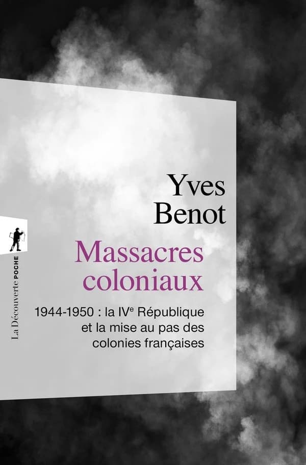 Massacres coloniaux: 1944 - 1950; la IVe république et la mise au pas des colonies françaises