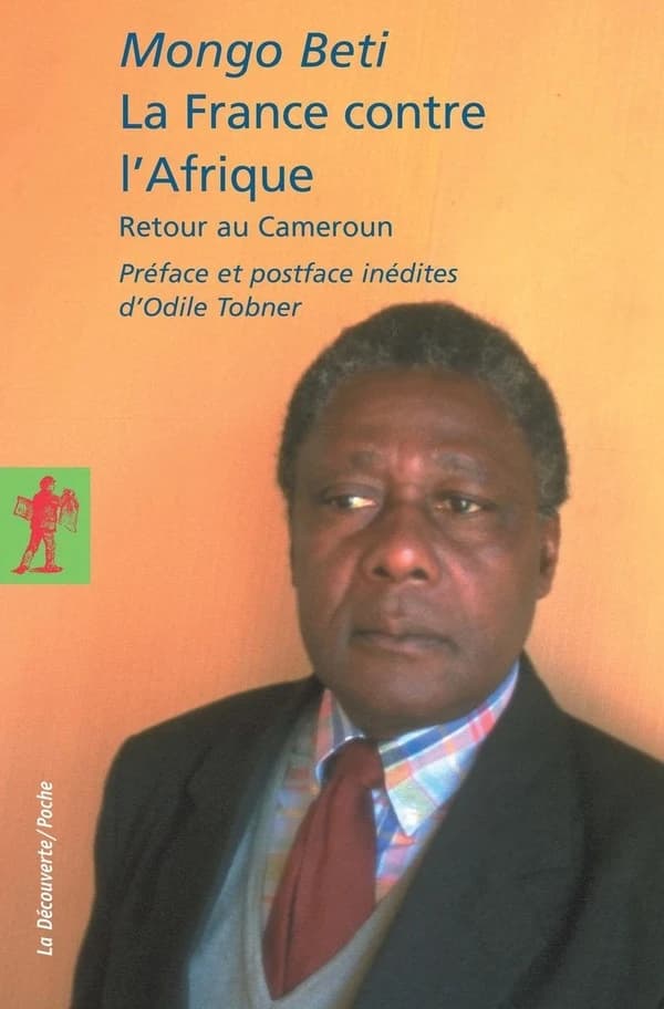 La France contre l'Afrique : retour au Cameroun ([Nouvelle éd.]) Mongo Beti ; préface et postface inédites d'Odile Tobner