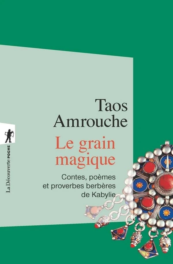 Le grain magique ; contes, poèmes, proverbes berbères de Kabylie