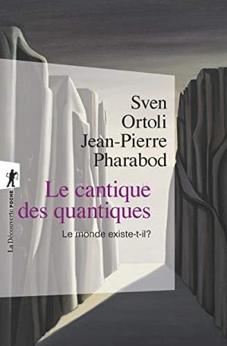 Le cantique des quantiques : le monde existe-t-il ? ([Nouvelle éd.]) Sven Ortoli, Jean-Pierre Pharabod