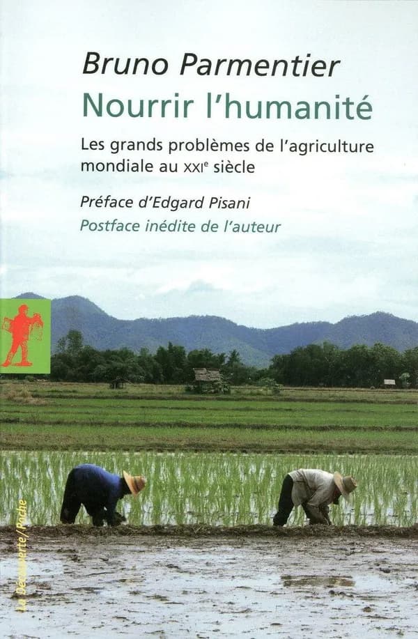 Nourrir l'humanité : les grands problèmes de l'agriculture mondiale au XXIe siècle (Éd. mise à jour) Bruno Parmentier ; préface d'Edgar Pisani ; postface inédite de l'auteur