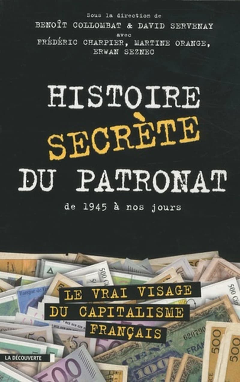 Histoire secrète du patronat : de 1945 à nos jours : [le vrai visage du capitalisme français]