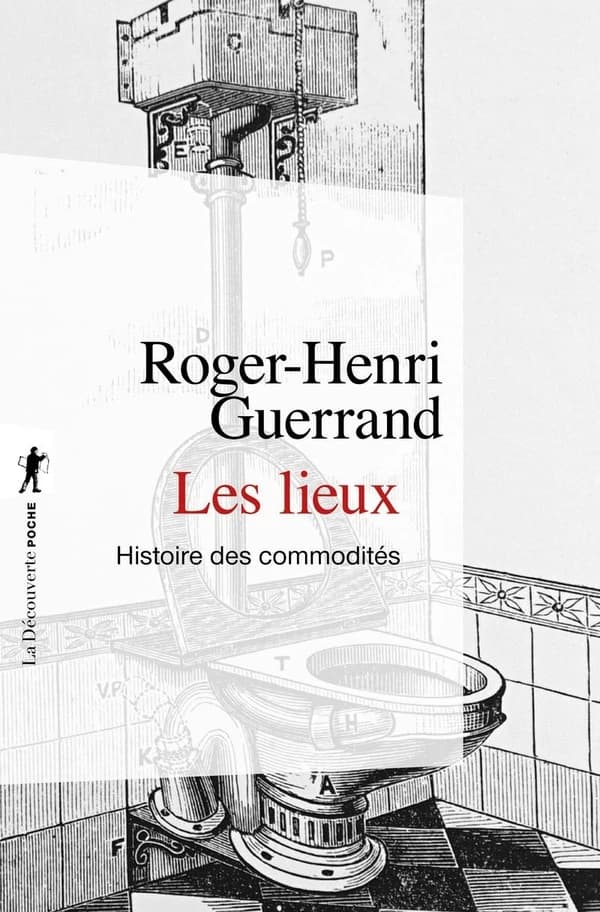 Les lieux : histoire des commodités ([Nouvelle éd.]) Roger-Henri Guerrand