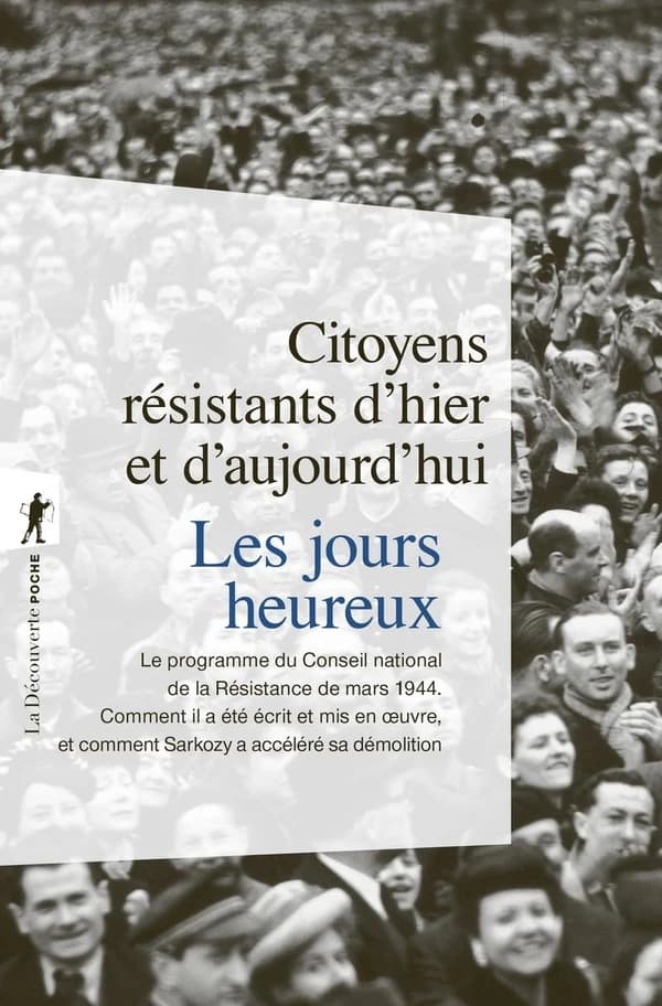 Les jours heureux : le programme du Conseil national de la résistance de mars 1944 : comment il a été écrit et mis en oeuvre, et comment Sarkozy accélère sa démolition ([Éd. actualisée]) Citoyens résistants d'hier et d'aujourd'hui ; [coordination, Jean-Lu