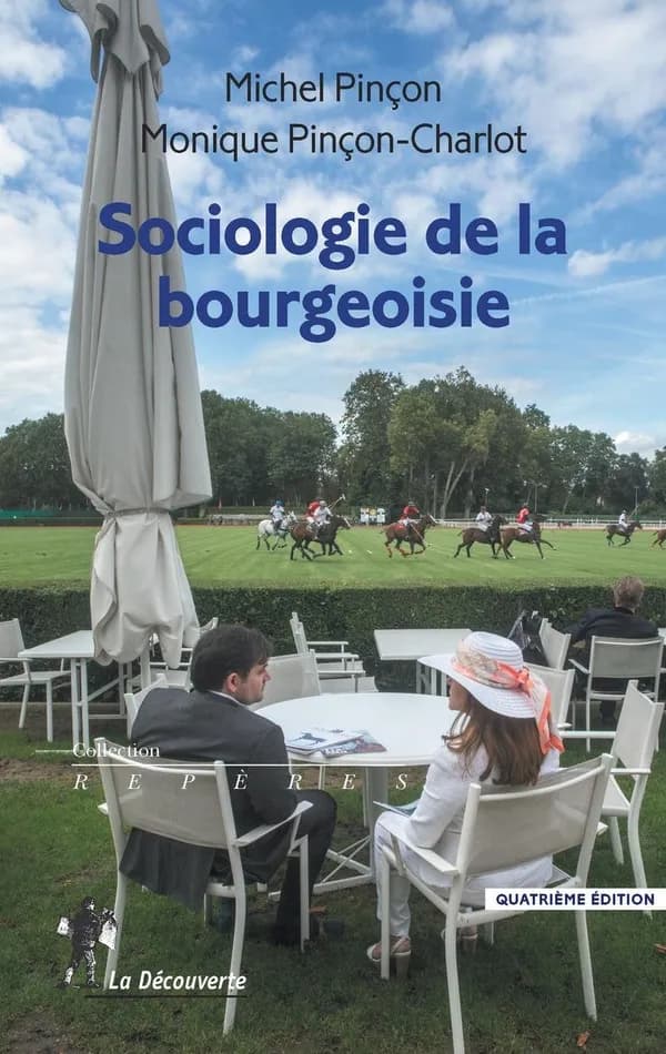 Sociologie de la bourgeoisie (4e éd.) Michel Pinçon, Monique Pinçon-Charlot