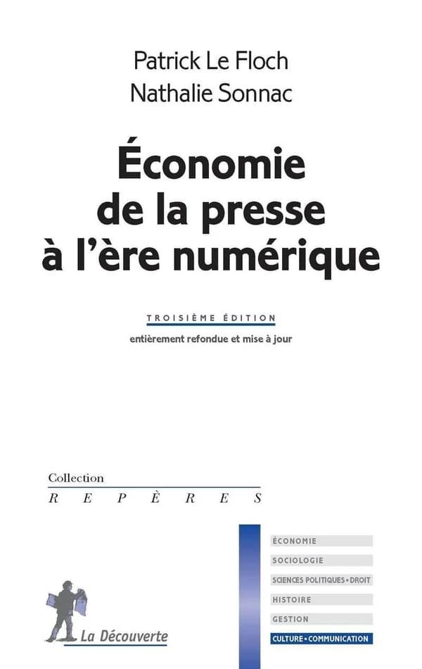 Économie de la presse à l'ère numérique (3e éd. entièrement refondue et mise à jour) Patrick Le Floch, Nathalie Sonnac