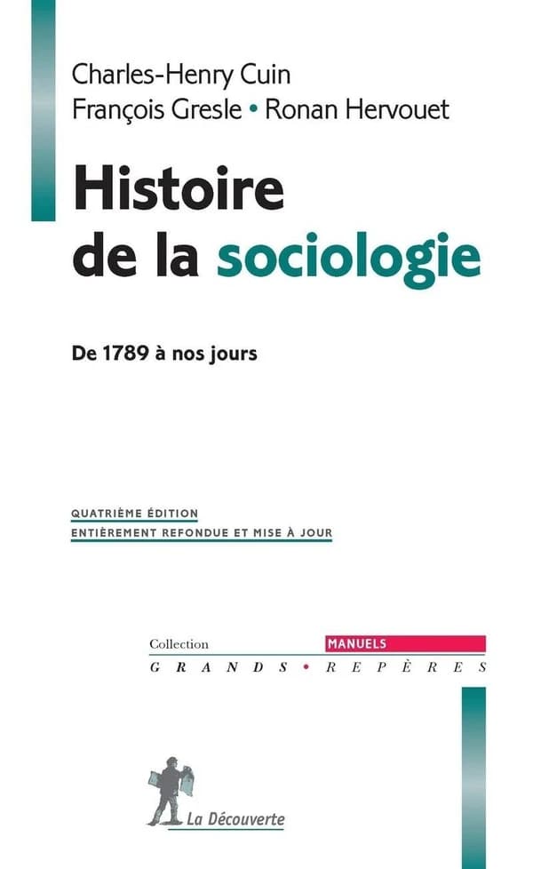 Histoire de la sociologie : de 1789 à nos jours (4e éd. entièrement refondue et mise à jour) Charles-Henry Cuin, François Gresle, Ronan Hervouet