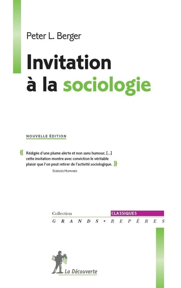 Invitation à la sociologie (Nouvelle éd.) Peter L. Berger ; traduction de l'anglais (États-Unis) par Christine Merllié-Young ; introduction, notes et édition de Dominique Merllié