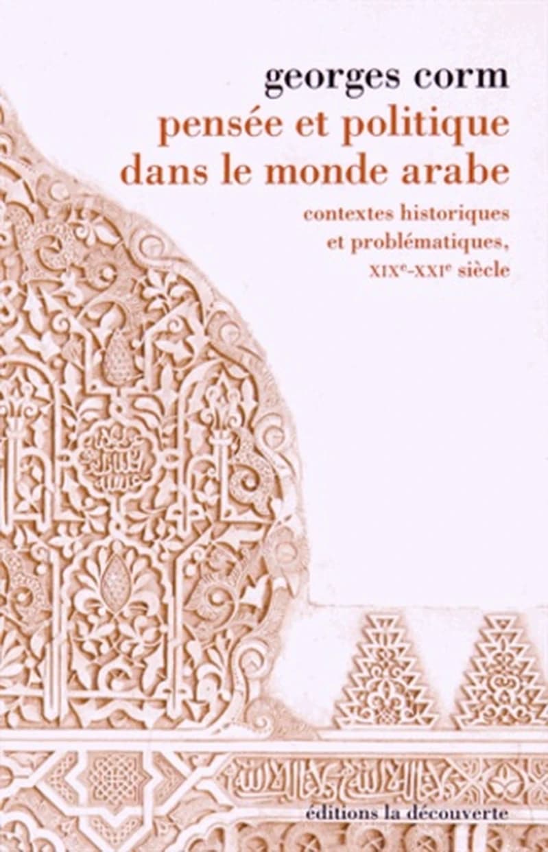 Pensée et politique dans le monde arabe : contextes historiques et problématiques, XIXe-XXIe siècle
