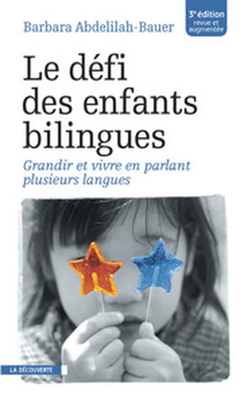 Le défi des enfants bilingues : grandir et vivre en parlant plusieurs langues (3e éd. revue et augmentée) Barbara Abdelilah-Bauer