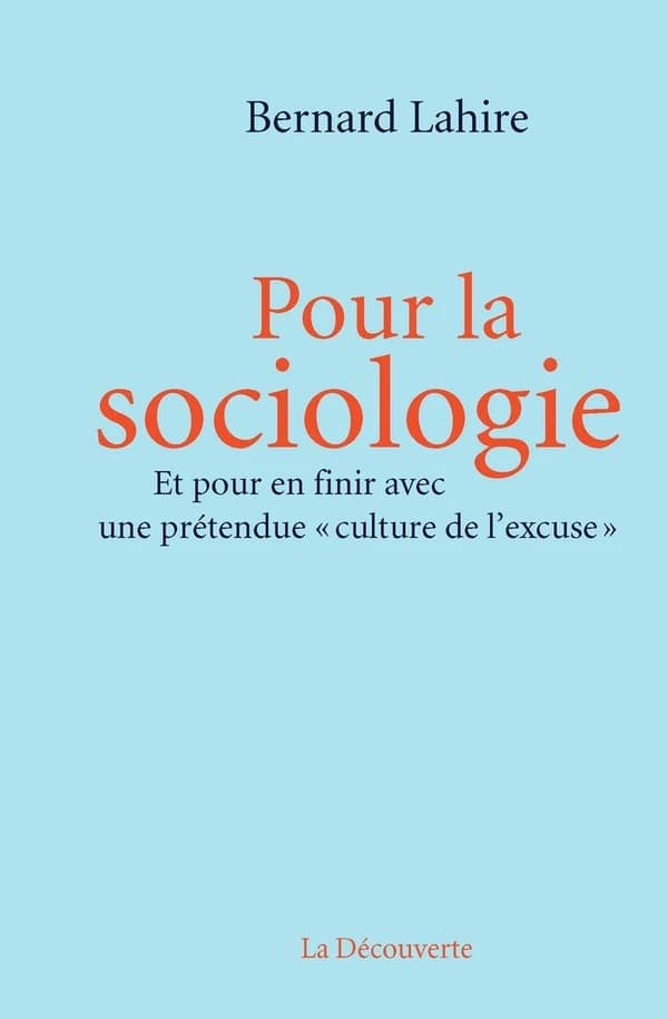 Pour la sociologie : et pour en finir avec une prétendue culture de l'excuse