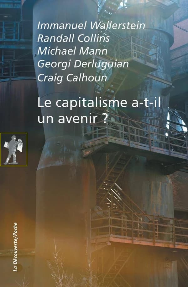 Le capitalisme a-t-il un avenir ? ([Nouvelle éd.]) Immanuel Wallerstein, Randall Collins, Michael Mann... [et al.] ; traduit de l'anglais (États-Unis) par Marc Saint-Upéry