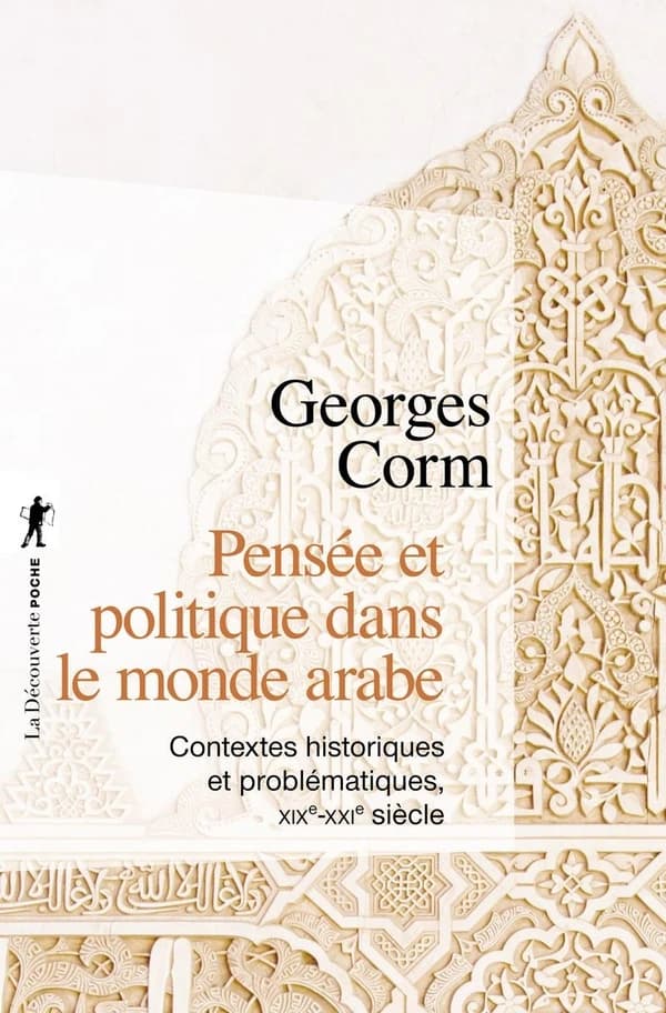Pensée et politique dans le monde arabe : contextes historiques et problématiques, XIXe-XXIe siècle (Nouvelle éd.) Georges Corm