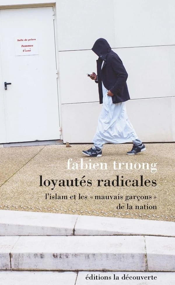 Loyautés radicales : l'islam et les "mauvais garçons" de la nation