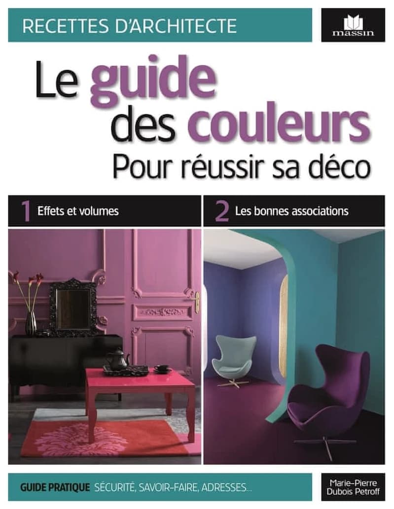 Le guide des couleurs : pour réussir sa déco : guide pratique sécurité, savoir-faire, adresses