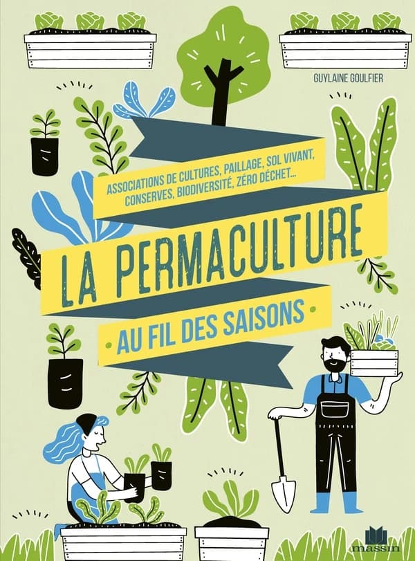 La permaculture au fil des saisons : associations de cultures, paillage, sol vivant, conserves, biodiversité, zéro déchet