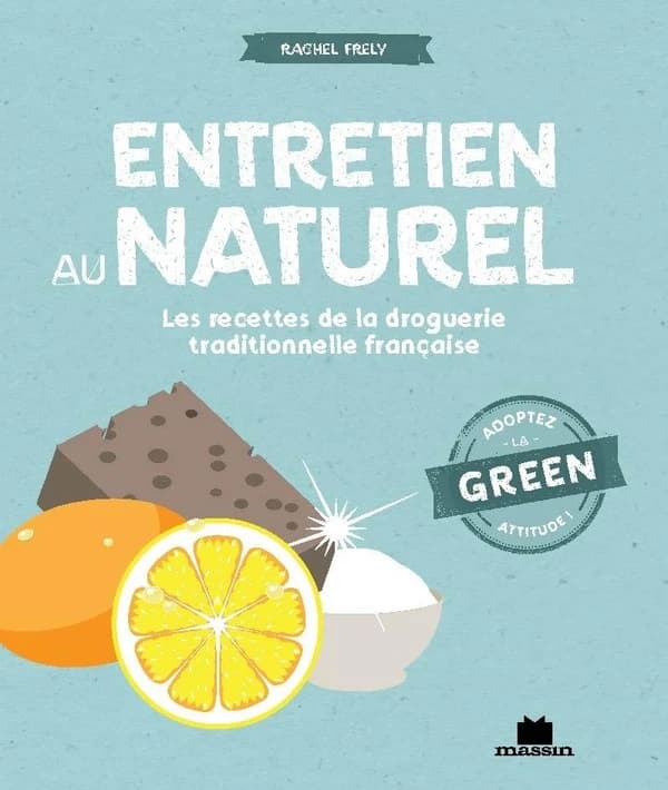 Entretien au naturel : Les recettes de la droguerie traditionnelle française