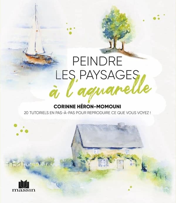 Peindre les paysages à l'aquarelle : 20 tutoriels en pas-à-pas pour reproduire ce que vous voyez !