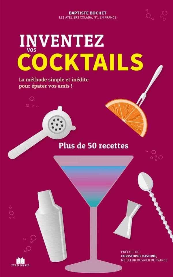 Inventez vos cocktails : la méthode simple, inédite et personnalisée