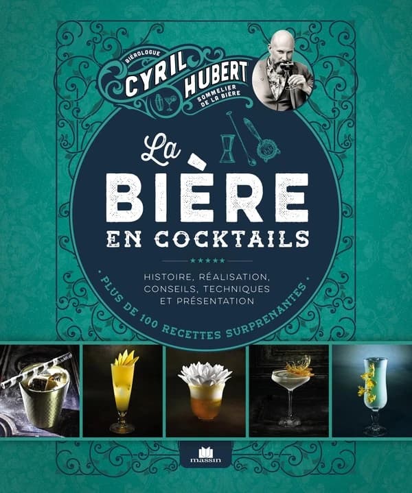 La bière en cocktails : histoire, réalisation, conseils, techniques et présentation