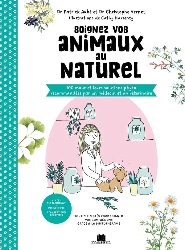 Soignez vos animaux au naturel : 100 maux et leurs solutions phyto recommandées par un médecin et un vétérinaire...