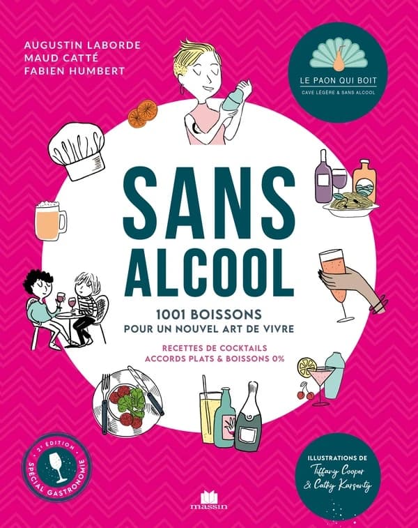 Sans alcool : 1001 boissons pour un nouvel art de vivre : recettes de cocktails, accords plats & boissons 0 % (2e éd. enrichie) Augustin Laborde, Maud Catté, Fabien Humbert ; illustrations de Tiffany Cooper & Cathy Karsenty