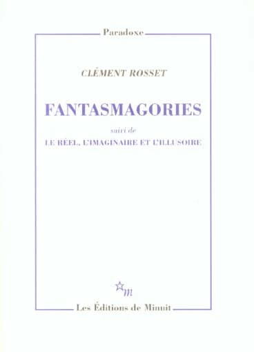 Fantasmagories ; suivi de Le réel, l'imaginaire et l'illusoire
