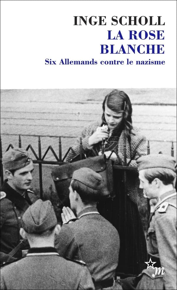 La Rose blanche : six Allemands contre le nazisme