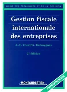 Gestion fiscale internationale des entreprises (2e éd.) J.-F. Court,... et G. Entraygues,...