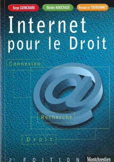 Internet pour le droit : connexion, recherche, droit (2e éd.) Serge Guinchard, Michèle Harichaux, Renaud de Tourdonnet