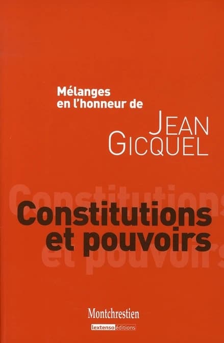 Constitutions et pouvoirs : mélanges en l'honneur de Jean Gicquel