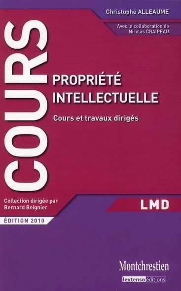 Propriété intellectuelle : cours et travaux dirigés ([Éd. 2010]) Christophe Alleaume,... ; avec la collaboration de Nicolas Craipeau,...