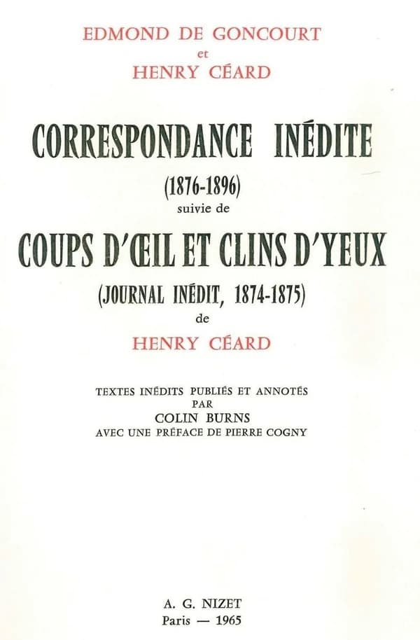 Correspondance Inedite (1876-1896) Suivie de Coups d'Oeil Et Clins d'Yeux (Journal Inedit, 1874-1875) de Henry Ceard : Textes Inedits Publies Et Annotes Par Colin Burns, Avec Une Preface de Pierre Cogny