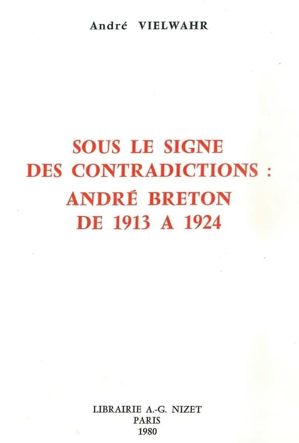 Sous le Signe des Contradictions : Andre Breton de 1913 A 1924