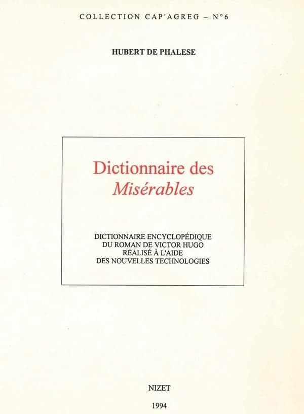 Dictionnaire des "Misérables" : dictionnaire encyclopédique du roman de Victor Hugo réalisé à l'aide des nouvelles technologies