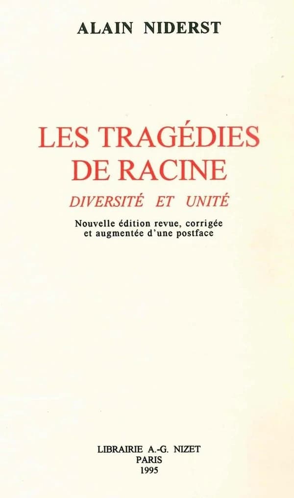 Les tragédies de Racine : diversité et unité (Nouv. éd. rev., corr. et augm. d'une postf.) Alain Niderst