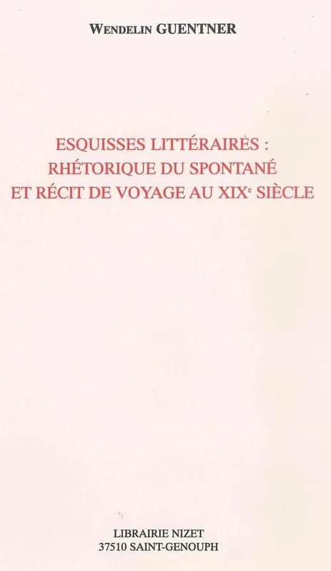 Esquisses littéraires : rhétorique du spontané et récit de voyage au XIXe siècle
