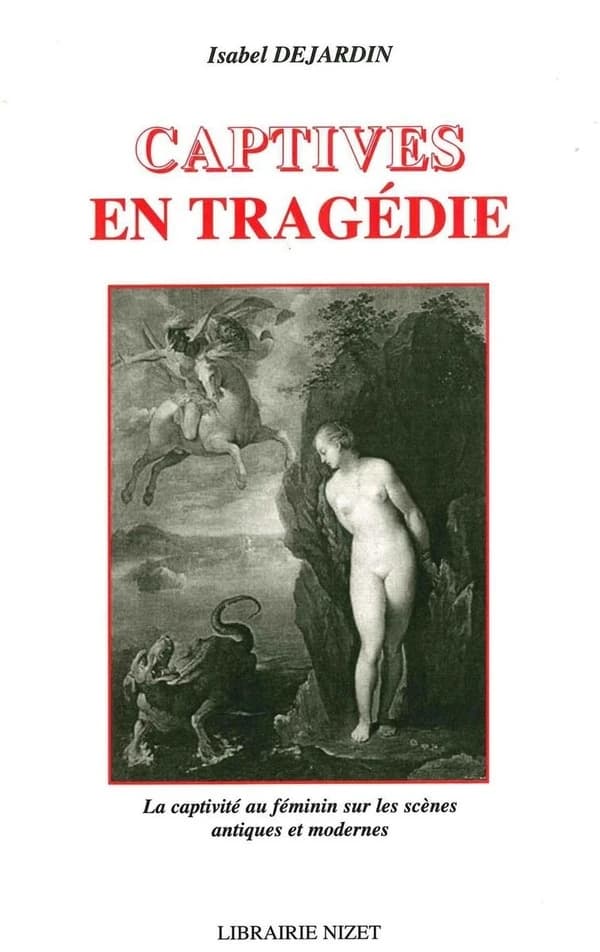 Captives en tragédie : la captivité au féminin sur les scènes antiques et modernes