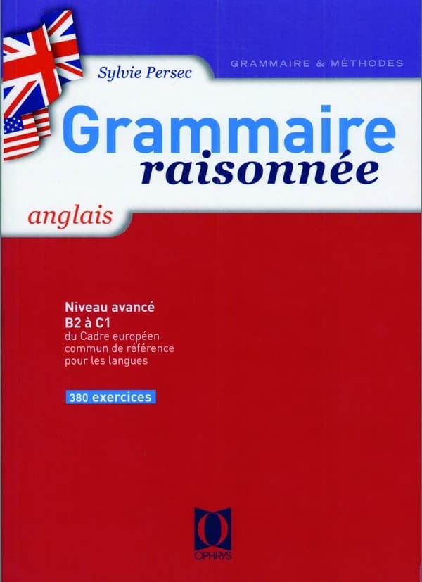 Grammaire raisonnée, anglais : niveau B1 à B2 (Nouvelle éd. augmentée) Sylvie Persec,...