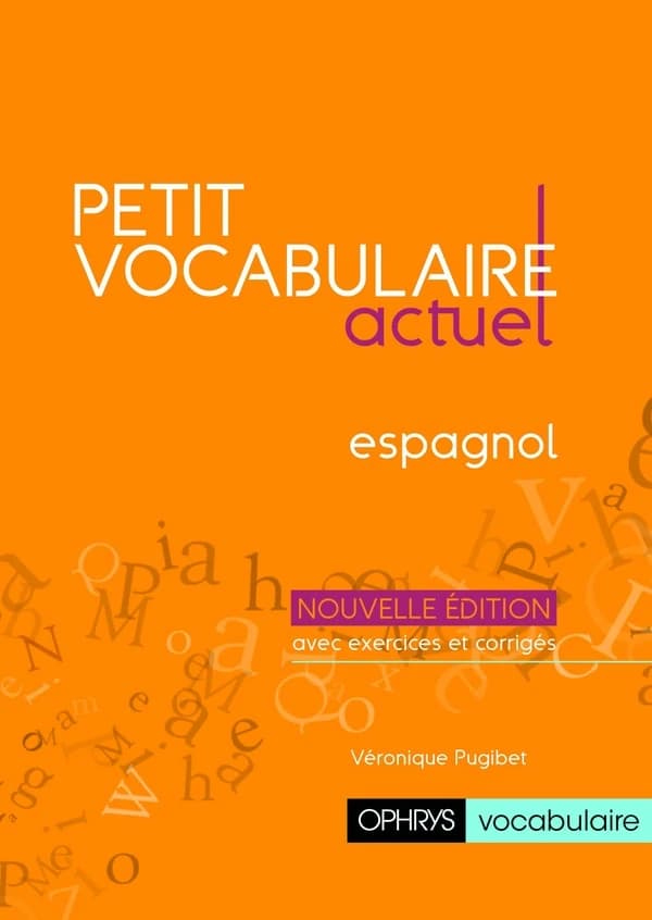 Petit vocabulaire actuel : espagnol (Nouvelle éd. avec exercices et corrigés) Véronique Pugibet,...