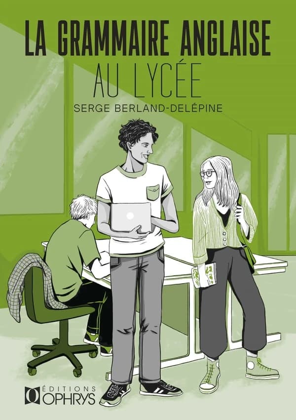 La grammaire anglaise au lycée : de la 2de au baccalauréat (Éd. révisée) Serge Berland-Delépine,...