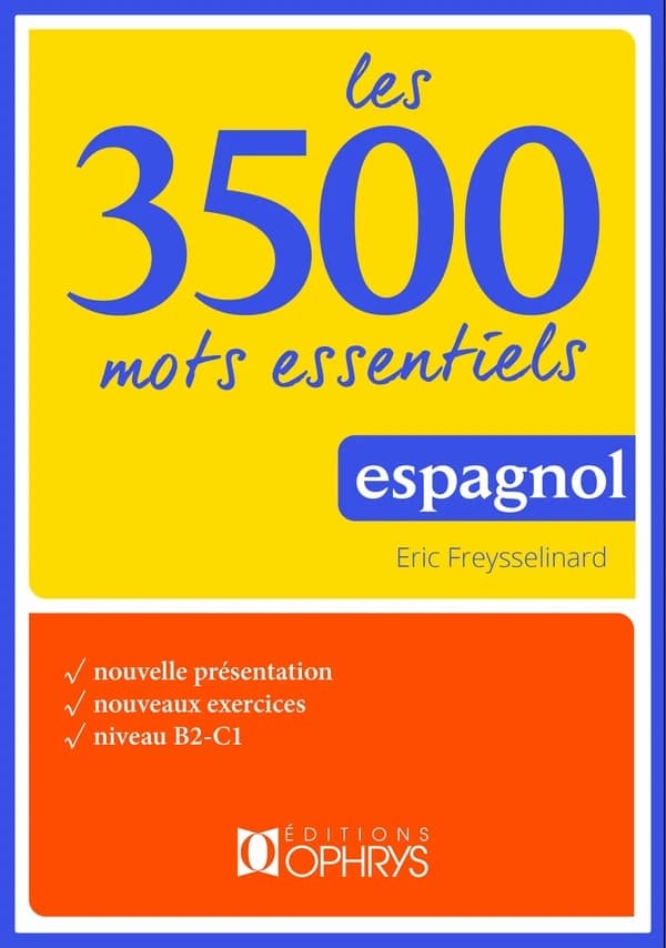 Les 3500 mots essentiels : espagnol : niveau B2-C1... (Éd. augmentée) Éric Freysselinard