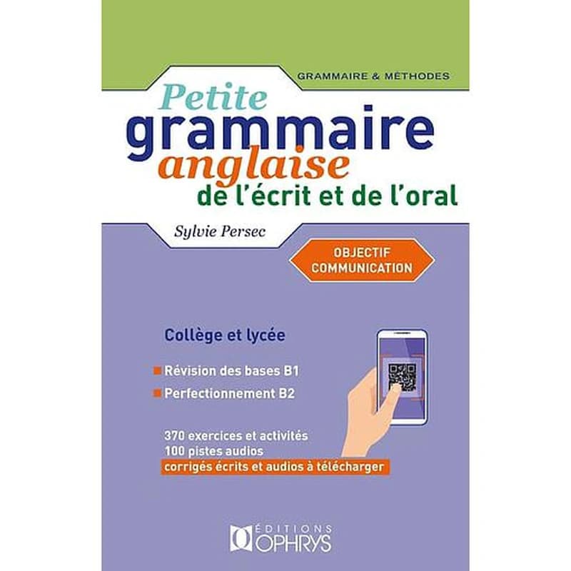 Petite grammaire anglaise de l'écrit et de l'oral : objectif communication : niveau intermédiaire B1-B2 (Nouvelle éd.) Sylvie Persec,...