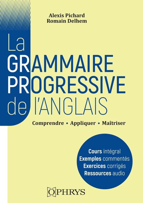 La grammaire progressive de l'anglais : comprendre, appliquer, maîtriser : licence-master, classes préparatoires, concours, niveau B2-C2 du CECRL