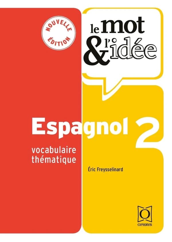 Espagnol : vocabulaire thématique. 2 (Nouvelle éd.) Éric Freysselinard,...